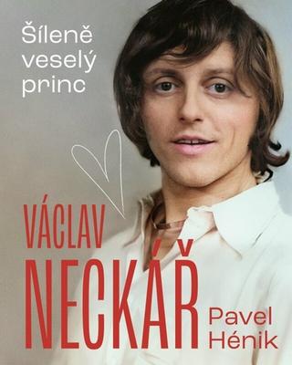 Kniha: Václav Neckář - 1. vydanie - Pavel Hénik