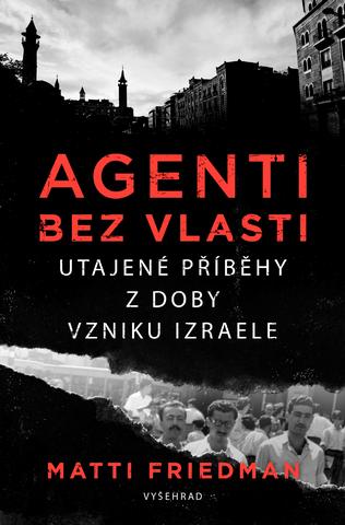 Kniha: Agenti bez vlasti - Utajené životy u vzniku Izraele - 1. vydanie - Matti Friedman