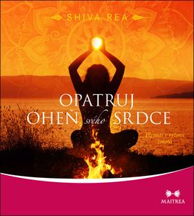 Kniha: Opatruj oheň svého srdce - Plynutí v rytmu života - 1. vydanie - Shiva Rea
