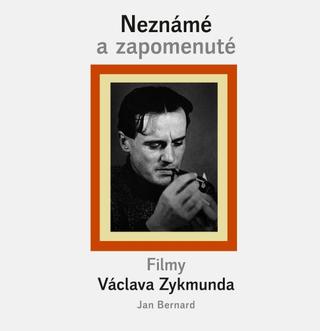 Kniha: Neznámé a zapomenuté filmy Václava Zykmunda - Jan Bernard