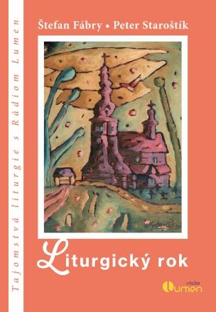 Kniha: Liturgický rok - Tajomstvá liturgie s Rádiom LUMEN - Peter Staroštík