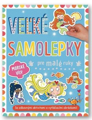 Doplnk. tovar: Velké samolepky a omalovánky pre malé ruky Morské víly - 1. vydanie