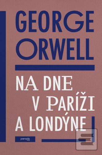 Kniha: Na dne v Paríži a v Londýne - George Orwell