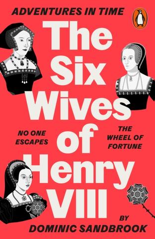 Kniha: Adventures in Time: The Six Wives of Henry VIII - Dominic Sandbrook