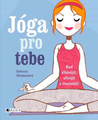 Kniha : Jóga pro tebe - Buď klidnější, silnější a šťastnější! - 1. vydanie