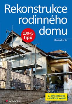 Kniha: Rekonstrukce rodinného domu - 100+5 tipů - 3. vydanie - Martin Perlík
