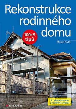 Kniha: Rekonstrukce rodinného domu - 100+5 tipů - 3. vydanie - Martin Perlík