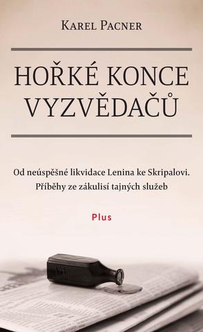 Kniha: Hořké konce vyzvědačů - Od neúspěšné likvidace Lenina k Putinovým agentům - 1. vydanie - Karel Pacner