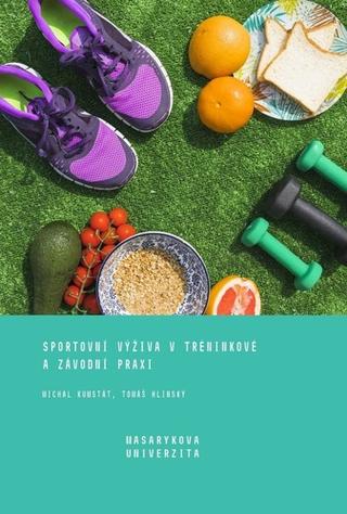 Kniha: Sportovní výživa v tréninkové a závodní praxi - 2. vydanie - Michal Kumstát; Tomáš Hlinský