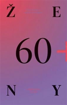 Kniha: Ženy 60+ - Už nic nemusím, ale můžu hodně - Pavlína Frýdlová