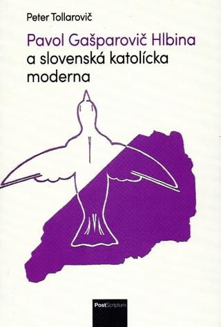 Kniha: Pavol Gašparovič Hlbina a slovenská katolícka moderna - 1. vydanie - Peter Tollarovič