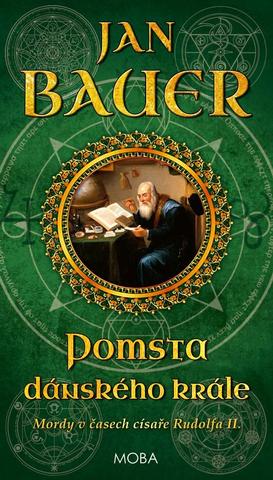Kniha: Pomsta dánského krále - Mordy v časech císaře Rudolfa II. (9.díl) - 1. vydanie - Jan Bauer