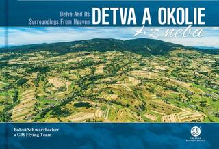 Kniha: Detva a okolie z neba - Detva and Its Surroundings From Heaven - 1. vydanie - Bohuš Schwarzbacher