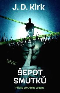 Kniha: Šepot smutků - Případ pro Jacka Logana - 1. vydanie - J. D. Kirk