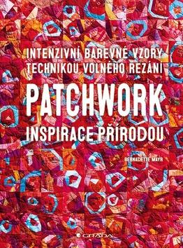 Kniha: Patchwork inspirace přírodou - 1. vydanie - Bernadette Mayrová
