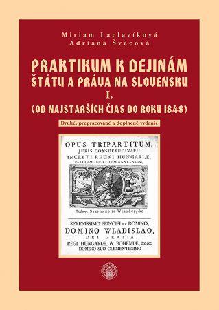 Kniha: Praktikum k dejinám štátu a práva na Slovensku I. zväzok - (Od najstarších čias do roku 1848) - Miriam Laclavíková