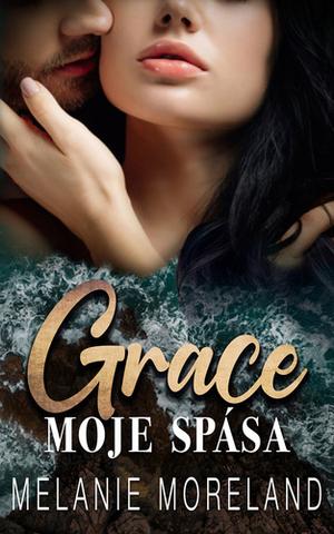Kniha: Grace, moje spása - Vested Interest: ABC Corp. (1.díl) - 1. vydanie - Melanie Moreland
