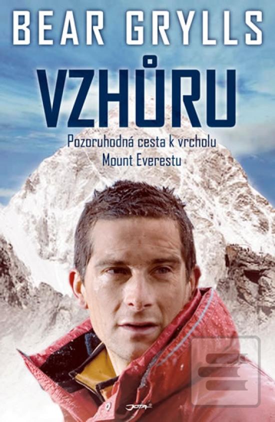 Kniha: Vzhůru - Pozoruhodná cesta k vrcholu Mont Everestu - Bear Grylls
