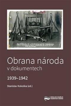 Kniha: Obrana národa v dokumentech 1939–1942 - Stanislav Kokoška