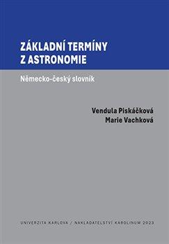 Kniha: Základní termíny z astronomie - Německo-český slovník - 1. vydanie - Vendula Piskáčková