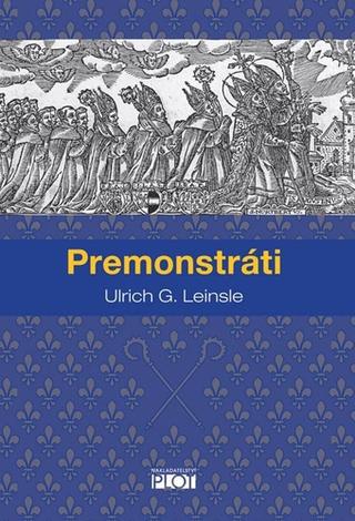 Kniha: Premonstráti - 1. vydanie - Ulrich G. Leinsle