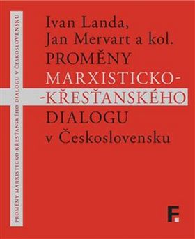 Kniha: Proměny marxisticko-křesťanského dialogu v Československu - Ivan Landa; Jan Mervart