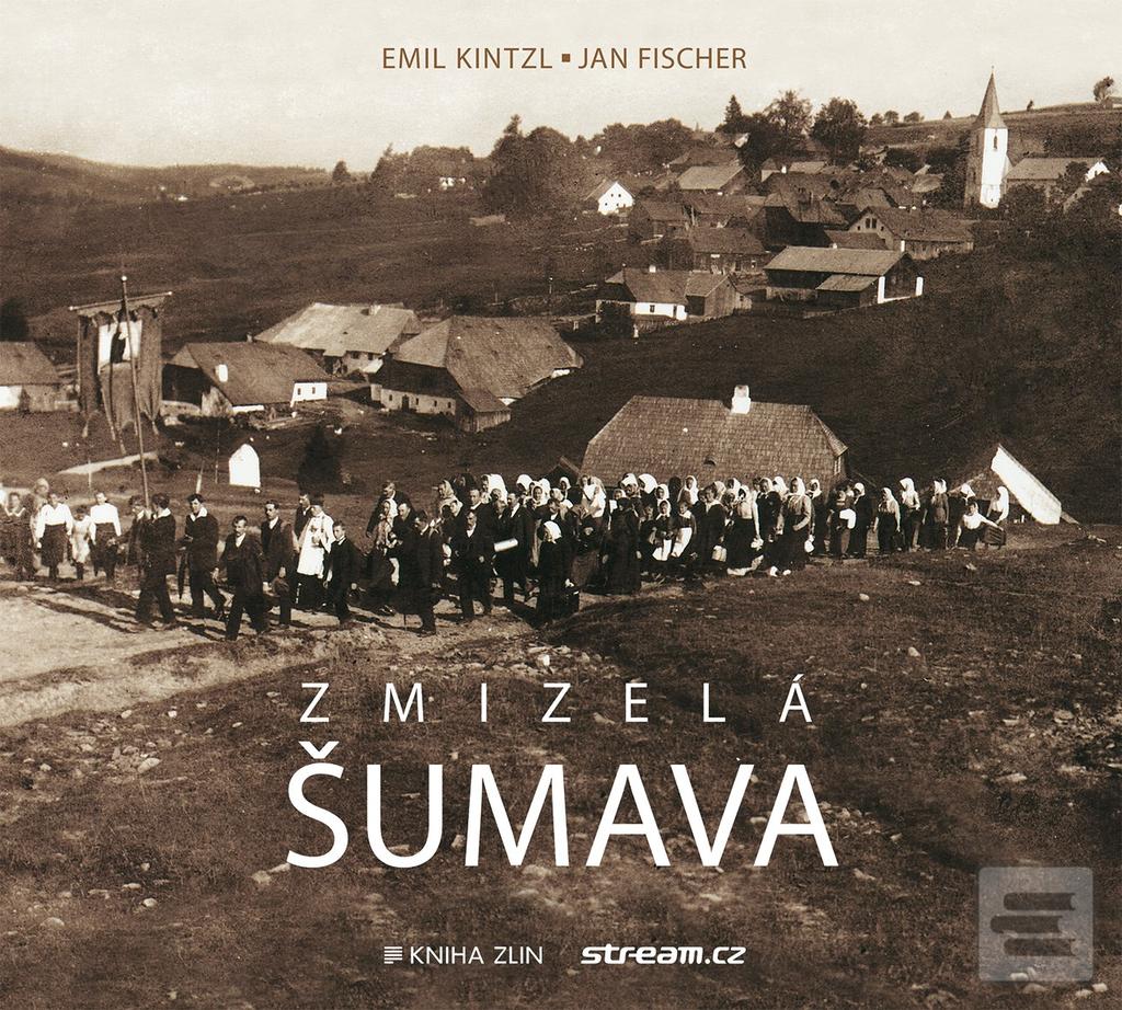 Kniha: Zmizelá Šumava - 2. vydanie - Emil Kintzl