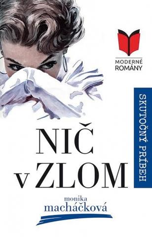 Kniha: Nič v zlom - Skutočný príbeh - 1. vydanie - Monika Macháčková