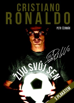 Kniha: Cristiano Ronaldo Žiju svůj sen - Kniha s plakátem 64x92 cm - Petr Čermák