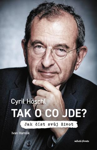 Kniha: Tak o co jde? - Jak číst svůj život - 1. vydanie - Cyril Höschl, Ivan Hamšík