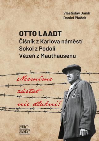 Kniha: Nesmíme zůstat nic dlužni! - Otto Laadt – Číšník z Karlova náměstí, Sokol z Podolí, vězeň z Mauthausenu - Vlastislav Janík