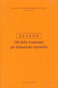 Kniha: Dějiny náboženského myšlení I - Od doby kamenné po eleusinská mystéria - Mircea Eliade