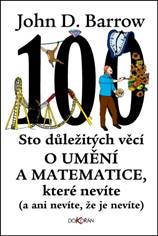 Kniha: Sto důležitých věcí o umění a matematice, které nevíte - a ani nevíte, že je nevíte - 1. vydanie - John D. Barrow