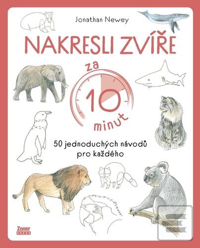 Kniha: Nakresli zvíře za 10 minut - 50 jednoduchých návodů pro každého - Jonathan Newey
