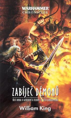 Kniha: Zabíječ démonů - Třetí kniha o Gotrekovi a Felixovi ze světa Warhammeru - William King