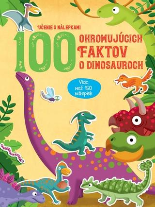 Kniha: 100 ohromujúcich faktov o dinosauroch - Učenie s nálepkami