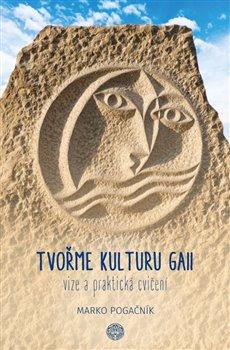 Kniha: Tvořme kulturu Gaii - vize a praktická cvičení - Marko Pogačnik