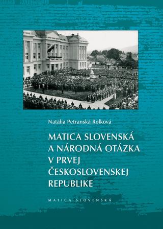 Kniha: Matica slovenská a národná otázka v prvej Československej republike - 1. vydanie - Natália Petranská Rojková