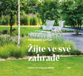 Kniha: Žijte ve své zahradě - Inspirace pro současnou zahradu - 1. vydanie - Ferdinand Leffler