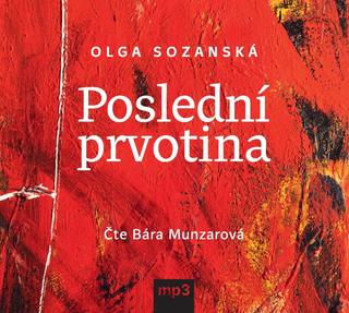 audiokniha: Poslední prvotina - CDmp3 (Čte Bára Munzarová) - 1. vydanie - Olga Sozanská