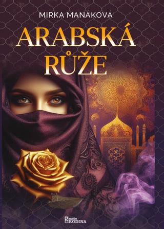 Kniha: Arabská růže - 1. vydanie - Mirka Manáková