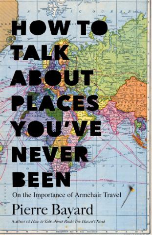 Kniha: How to Talk About Places You`ve never Been - Pierre Bayard