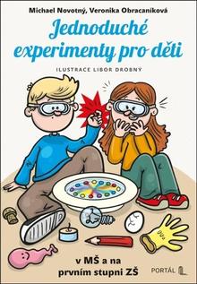 Kniha: Jednoduché experimenty pro děti - v MŠ a na prvním stupni ZŠ - Michael Novotný; Veronika Obracaníková; Libor Drobný