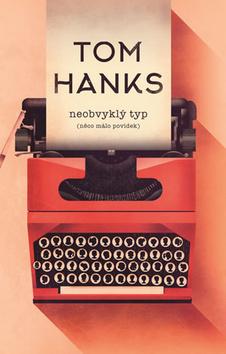 Kniha: Neobvyklý typ - (něco málo povídek) - 1. vydanie - Tom Hanks