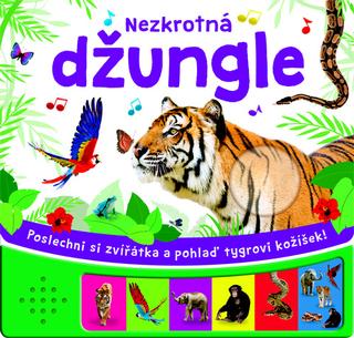 Kniha: Nezkrotná džungle - Poslechni si zvířátka a pohlaď tygrovi kožíšek! - 1. vydanie
