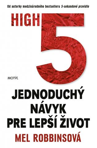 Kniha: HIGH5 - Jednoduchý návyk pre lepší život - Jednoduchý návyk pre lepší život - 1. vydanie - Mel Robbinsová