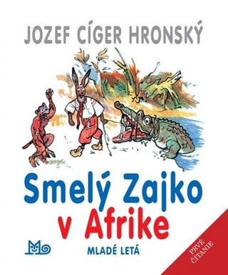 Kniha: Smelý zajko v Afrike- 11. vydanie - prvé čítanie - 11. vydanie - Jozef Cíger Hronský