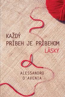 Kniha: Každý príbeh je príbehom lásky - 1. vydanie - Alessandro D‘Avenia
