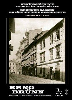 Kniha: Brněnské ulice vyprávějí své dějiny 1.díl - Brünner Gassen erzählen ihre Geschichte 1.Teil - Leopold Künzel