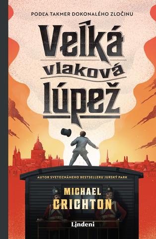 Kniha: Veľká vlaková lúpež - Podľa takmer dokonalého zločinu - Michael Crichton